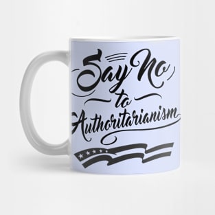 Say no to Authoritarianism Mug